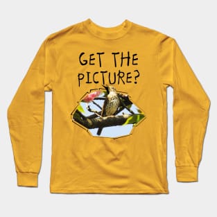 Get The Picture? Long Sleeve T-Shirt